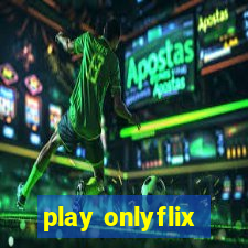 play onlyflix